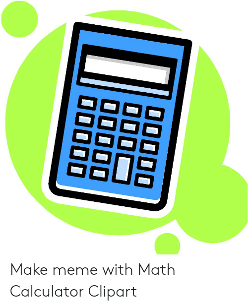 Make meme with on. Calculator clipart math calculator