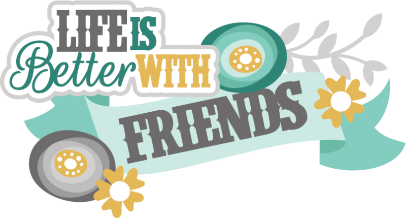 Is better with friends. Life clipart scrapbook