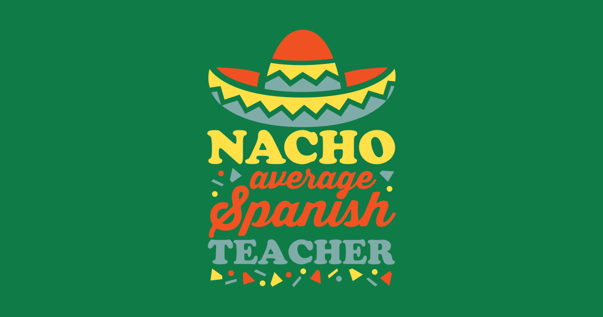 Average teacher by detourshirts. Nacho clipart hat spanish