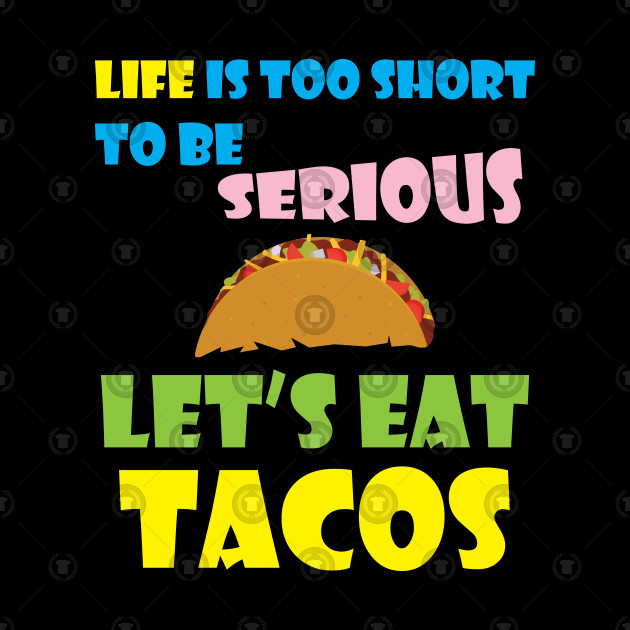 Life is too short. Tacos clipart let's eat