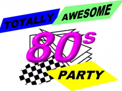 Totally Awesome 80s Flash Back Party | Livermore, CA Patch