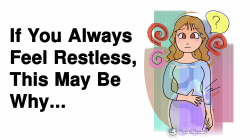 If You Always Feel Restless, This May Be Why...