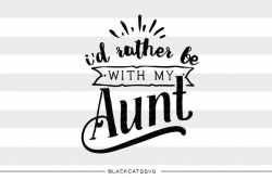 I'd rather be with my aunt SVG file Cutting File Clipart in Svg, Eps ...