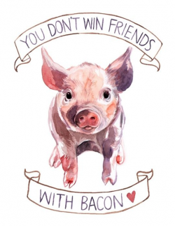 You Don't Win Friends With Bacon by Megan Kott | Piglets, Print ...
