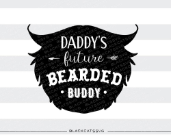Daddy's future bearded buddy svg file Cutting File Clipart in Svg ...