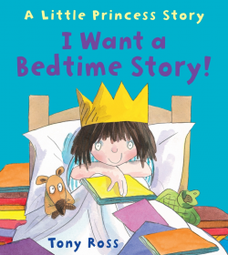I Want a Bedtime Story! (Little Princess) by Tony Ross