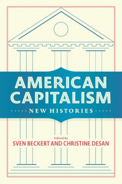 Sven Beckert and Christine Desan American Capitalism Excerpt by ...