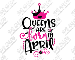 Queens Are Born In April Birthday SVG Cut File Set for Women's Shirts