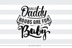 Silly daddy, boobs are for baby SVG file Cutting File Clipart in Svg ...