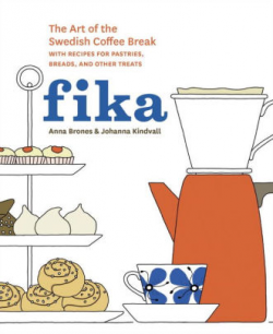 Fika: The Art of The Swedish Coffee Break, with Recipes for Pastries ...