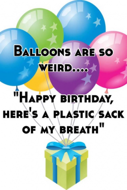 Balloons are so weird.... 