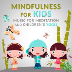 Mindfulness for Kids: Music for Meditation and Children's Yogis ...