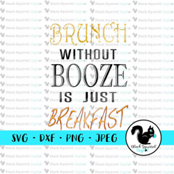 Brunch Without Booze Is Just Breakfast, Drinking, Brunch, SVG, Cut ...