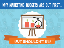 Why Marketing Budgets Get Cut (and Why Not to Cut Yours!)
