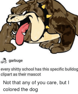Garbuge Every Shitty School Has This Specific Bulldog ...