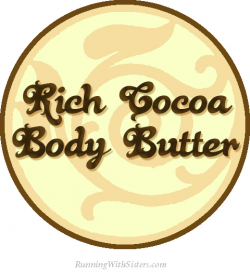 Handmade Gift: Cocoa Body Butter - Running With Sisters