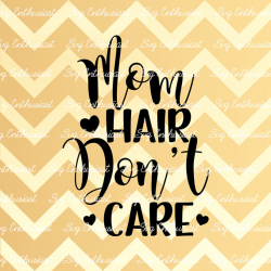 Mom Hair Don't Care SVG, Mother's day SVG, Mom Svg, Mama Hair SvG ...