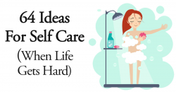 64 Self Care Ideas For When Life Gets Hard