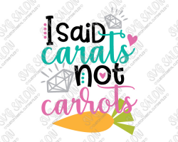I Said Carats Not Carrots Easter SVG Cut File Set for Girl's Shirts