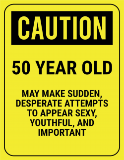funny safety sign caution 50 year old | Fabulous at 50 | Pinterest ...