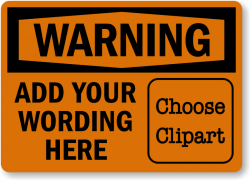 Custom OSHA Warning Sign - Add Own Wording, Choose Clipart, SKU: S ...