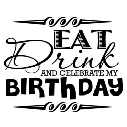 Eat. Drink. And Celebrate My Birthday. Cute Digital Clipart Saying ...