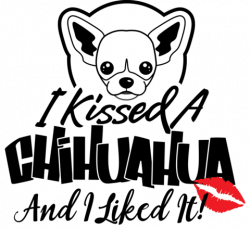 I Kissed a Chihuahua and I Liked It | Chihuahua | Pinterest | Kiss ...