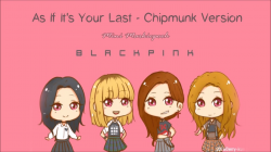 Chipmunk Version] Blackpink - As If It's Your Last ~ CUTE ~ - YouTube