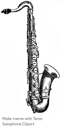 Make Meme With Tenor Saxophone Clipart | Meme on ME.ME