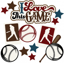 I Love This Game SVG Scrapbook Collection baseball svg files for ...