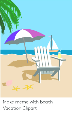 Make Meme With Beach Vacation Clipart | Meme on ME.ME