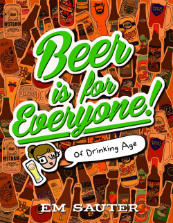 Beer is For Everyone!: Of Drinking Age: Em Sauter ...