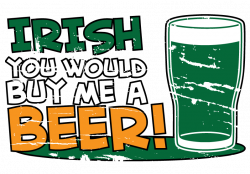 Irish You Would Buy Me Beer St Patricks Day Funny Slainte Ireland ...
