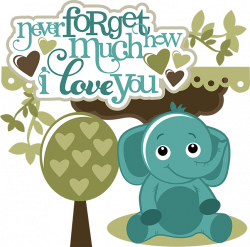 Never Forget How Much I Love You-Boy | Cuttable Scrapbook SVG Files ...