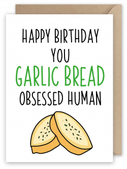 Garlic Bread Obsessed Human Being - Greeting Card at Pheasant Plucker