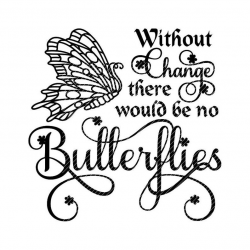 Without change there would be no butterflies, butterfly svg jpg png clipart  design vector vinyl graphics cut files decal cricut