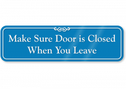 Make Sure Door Is Closed When You Leave Sign - ShowCase Wall, SKU ...