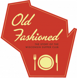 Supper Club List — Old Fashioned: The Story of the Wisconsin Supper Club