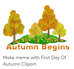 Autumn Begins Make Meme With First Day of Autumn Clipart ...