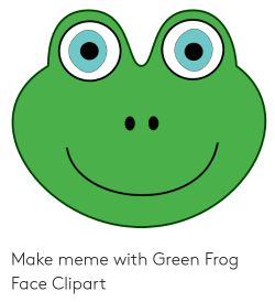 Make Meme With Green Frog Face Clipart | Meme on ME.ME