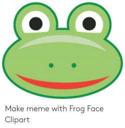 Make Meme With Frog Face Clipart | Meme on ME.ME