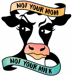 Not Your Mom, Not Your Milk | Campaigns | peta2