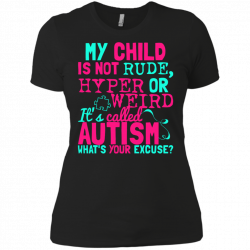 Autism T-shirts My Child Is Not Rude Hyper Or Weird It's Called ...