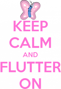 Keep Calm And Flutter On | My Little Pony: Friendship is Magic ...