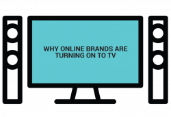 Why Online Brands Are Turning On To TV - The Specialist Works