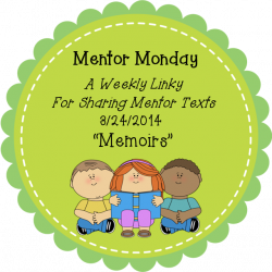 Mentor Monday 3/24/2014-Mentor Texts for Memoirs - Teaching Momster