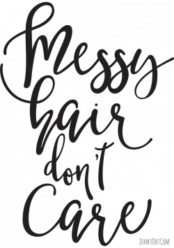 Messy hair don't care - hand written motivational quote - http://www ...