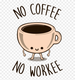 No Coffee, No Workee Tee Fury Llc Banner Free - No Coffee No ...