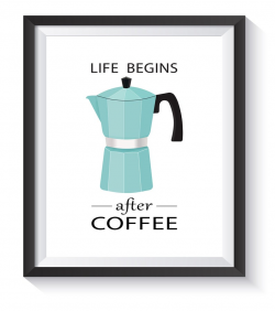 Coffee Wall Art- Coffee Poster, Kitchen Wall Decor Life Begins After Coffee