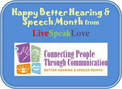 Happy Better Hearing and Speech Month! – Live Speak Love, LLC